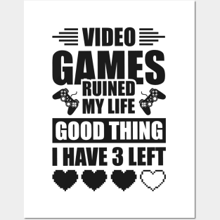 Video games ruined my life good thing I have 3 left Posters and Art